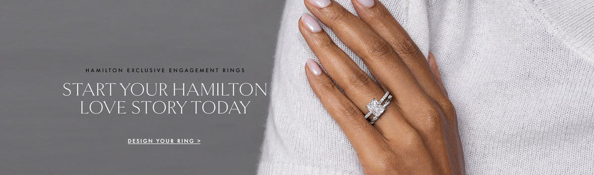 Start your Hamilton Love Story today – Hamilton exclusive engagement rings, design your ring