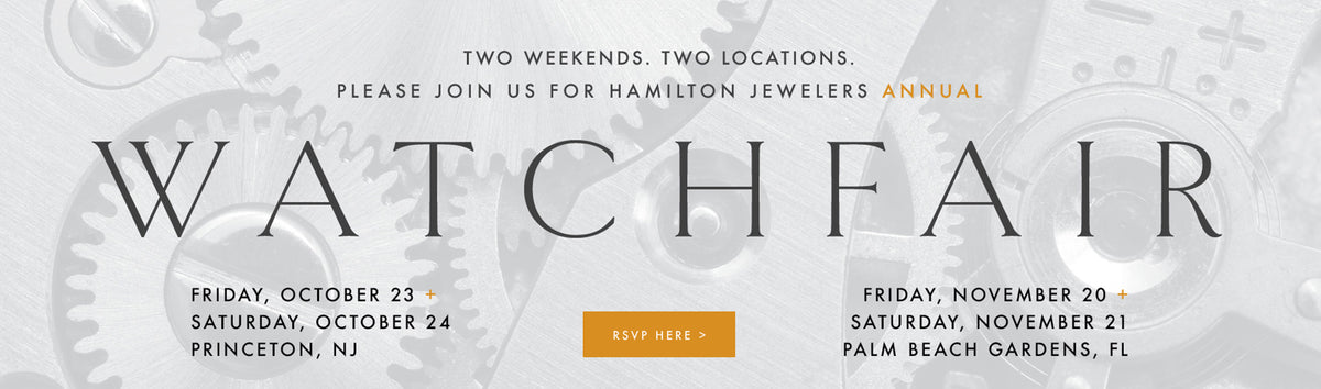 Hamilton Jewelers Annual Watchfair – Princeton, NJ, October 23–24 and Palm Beach Gardens, FL, November 20–21. RSVP here